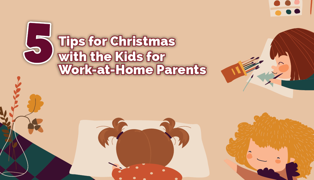 5 Tips for Christmas with the Kids for Work-at-Home Parents