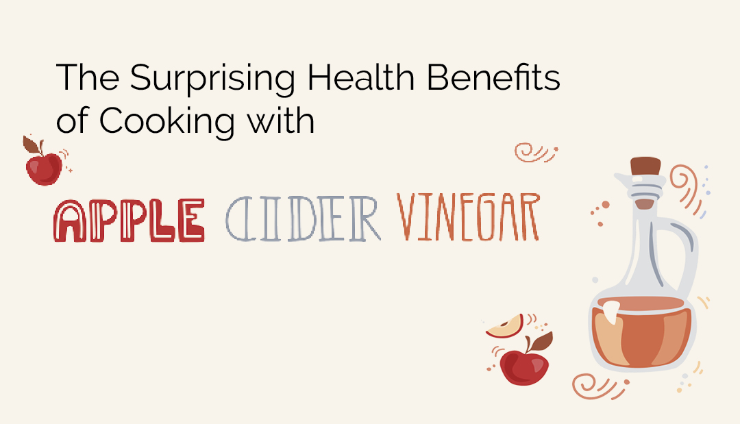 The Surprising Health Benefits of Cooking with Apple Cider Vinegar