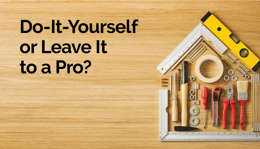 Do-It-Yourself or Leave It to a Pro?