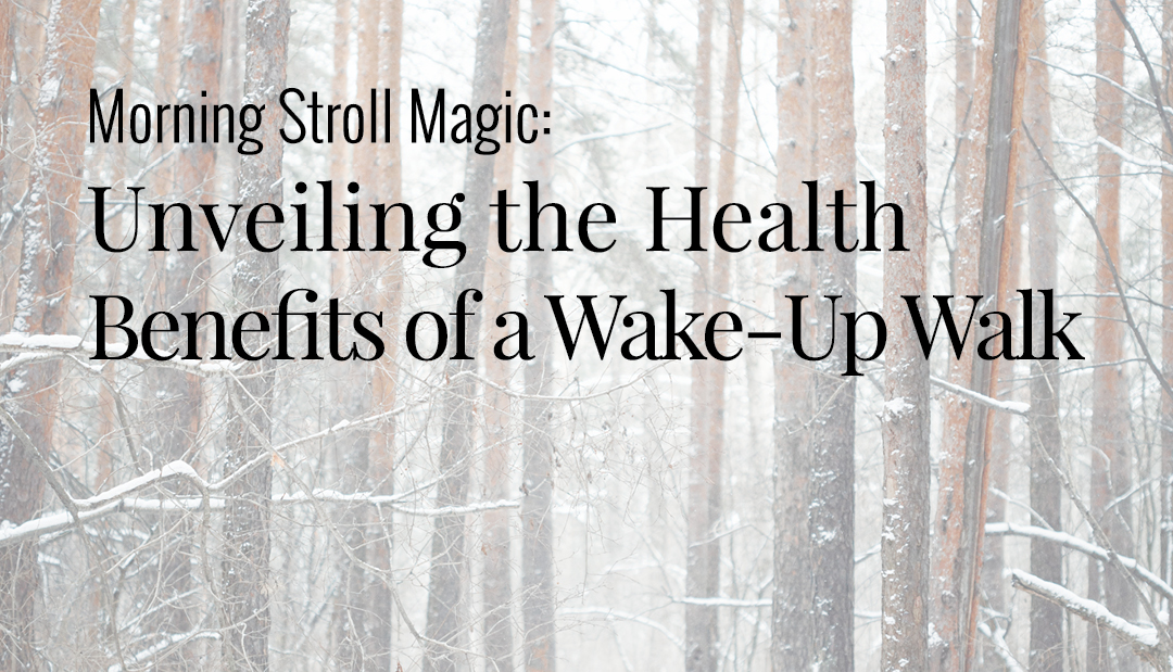Unveiling the Health Benefits of a Wake-Up Walk